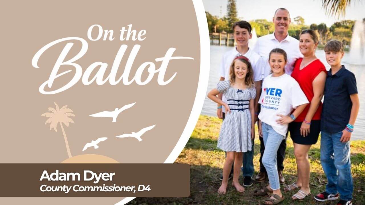 On the Ballot: Adam Dyer, Candidate for Brevard County Commissioner District 4